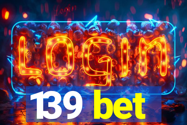 139 bet